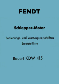 Fendt Schlepper-Motor Bauart KDW 415 Bedienungsanleitung und Ersatzteilliste