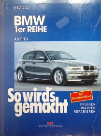 BMW 1er Reihe E87 ab 09/2004 Reparaturanleitung: So wird's gemacht, Band 139