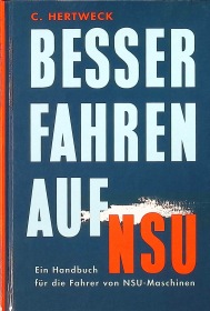 Besser Fahren Auf NSU - Ein Handbuch für die Fahrer von NSU-Maschinen